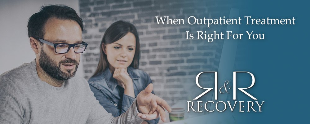 When Outpatient Treatment Is Right For You