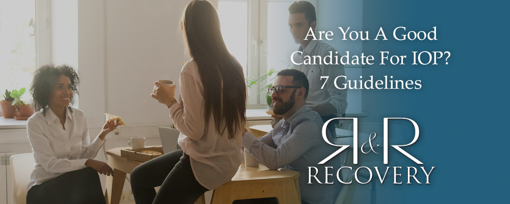Are You A Good Candidate For IOP? 7 Guidelines
